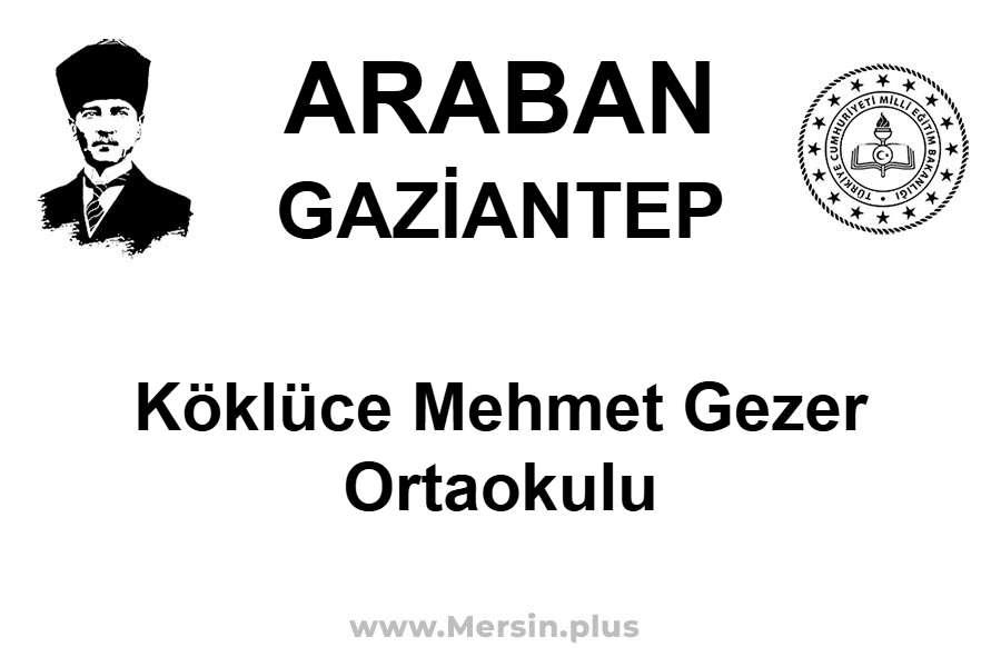 Köklüce Mehmet Gezer Ortaokulu - ARABAN / GAZİANTEP