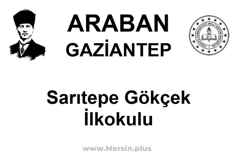 Sarıtepe Gökçek İlkokulu - ARABAN / GAZİANTEP