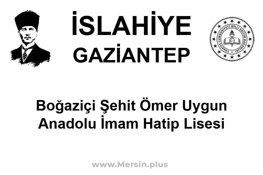 Boğaziçi Şehit Ömer Uygun Anadolu İmam Hatip Lisesi - İSLAHİYE / GAZİANTEP