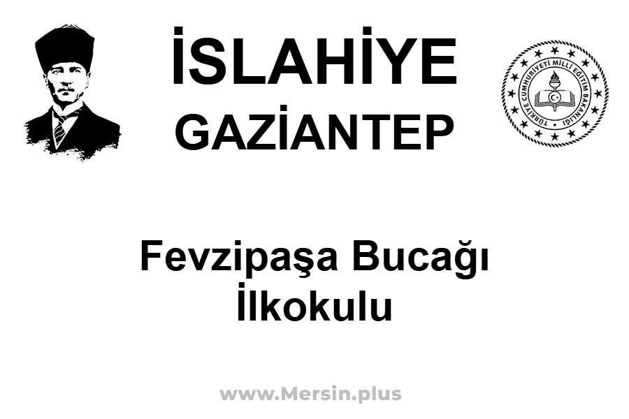Fevzipaşa Bucağı İlkokulu - İSLAHİYE / GAZİANTEP