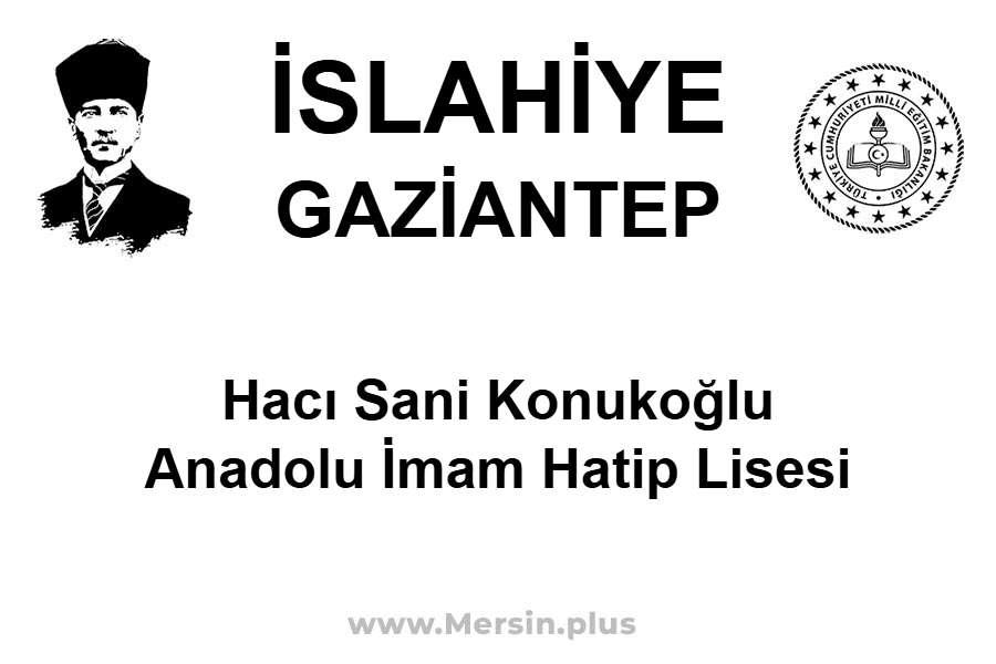 Hacı Sani Konukoğlu Anadolu İmam Hatip Lisesi - İSLAHİYE / GAZİANTEP