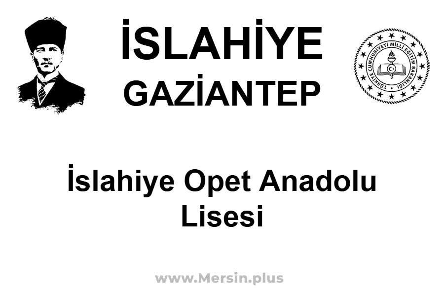 İslahiye Opet Anadolu Lisesi - İSLAHİYE / GAZİANTEP