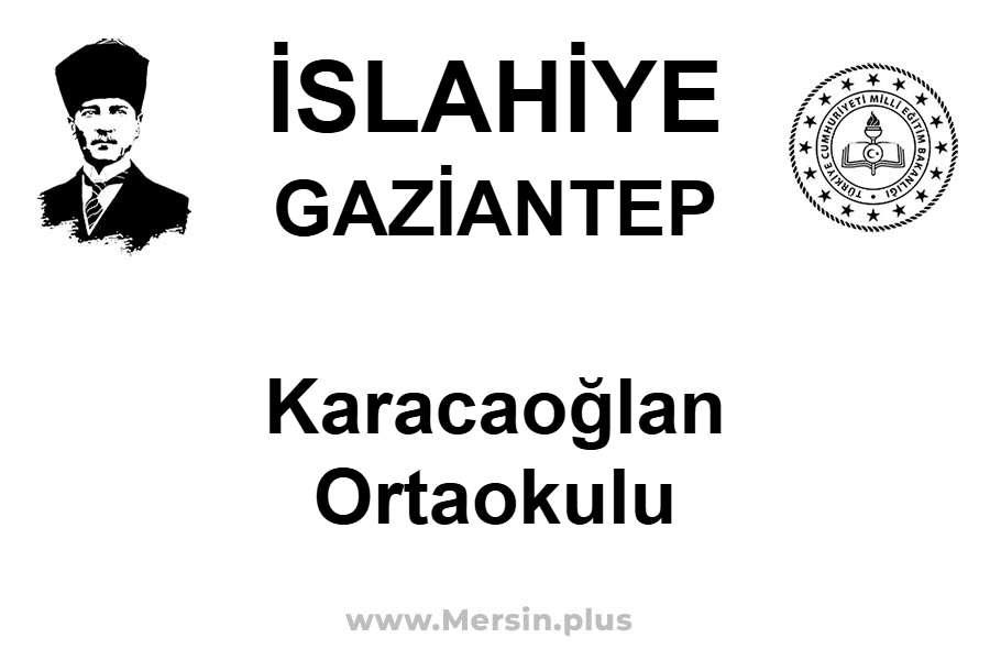 Karacaoğlan Ortaokulu - İSLAHİYE / GAZİANTEP