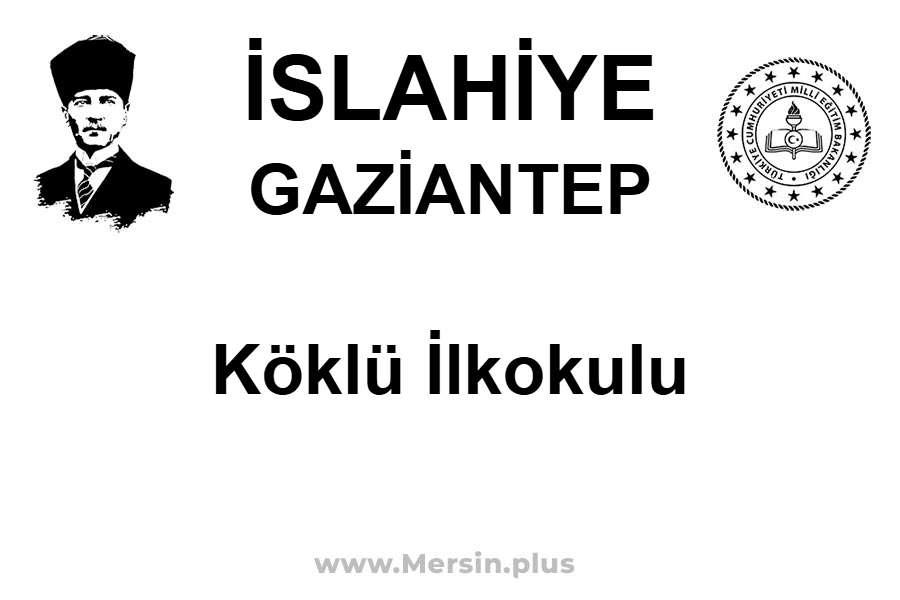 Köklü İlkokulu - İSLAHİYE / GAZİANTEP