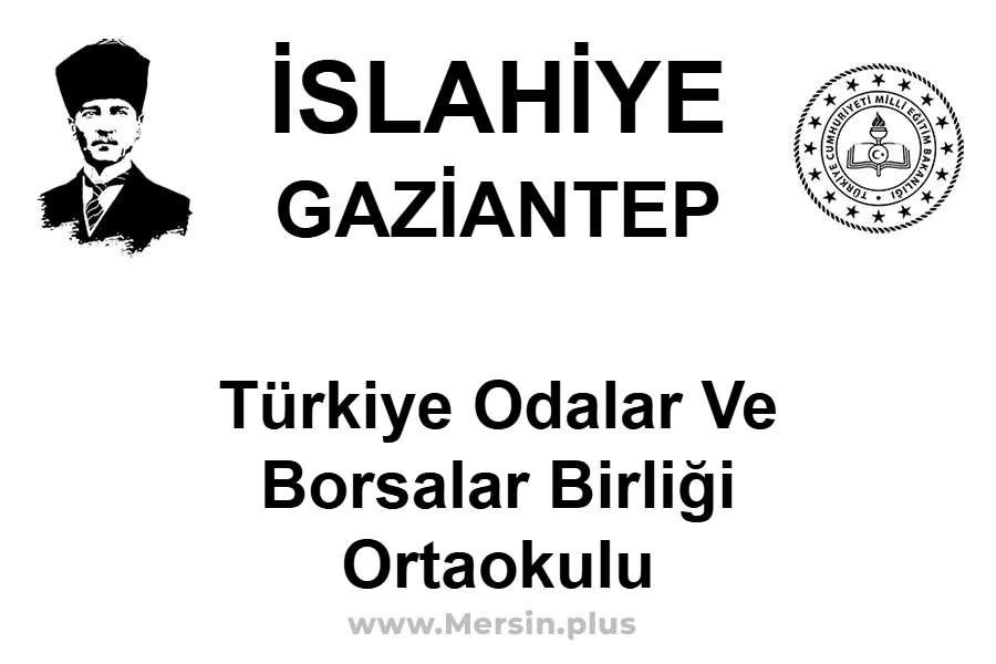 Türkiye Odalar ve Borsalar Birliği Ortaokulu - İSLAHİYE / GAZİANTEP