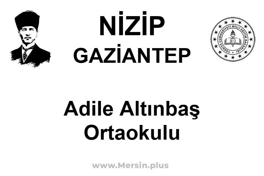 Adile Altınbaş Ortaokulu - NİZİP / GAZİANTEP