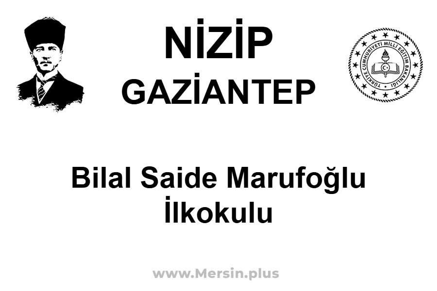 Bilal Saide Marufoğlu İlkokulu - NİZİP / GAZİANTEP