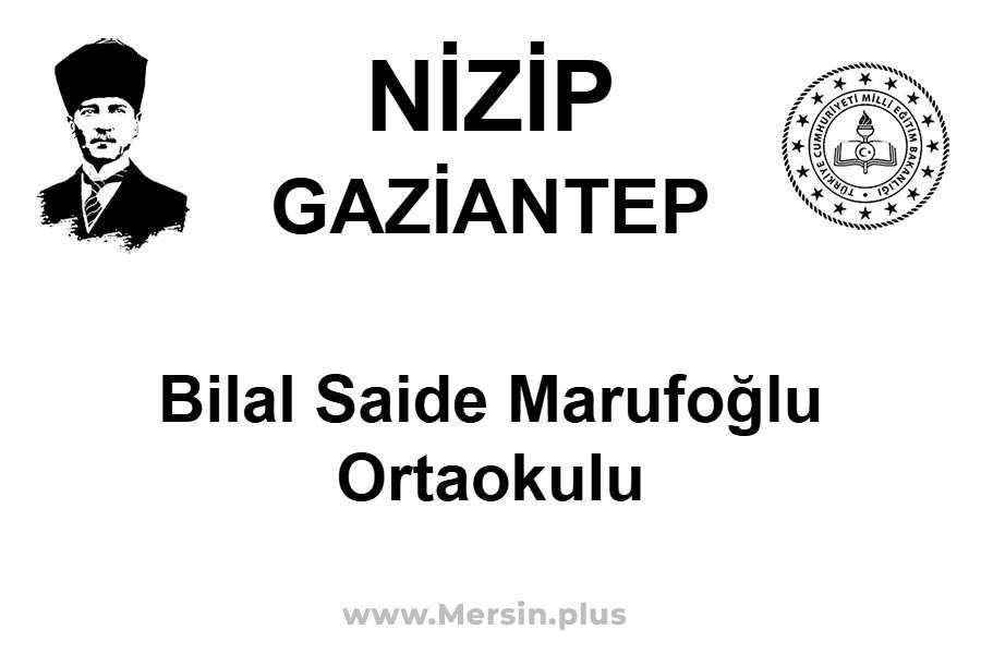 Bilal Saide Marufoğlu Ortaokulu - NİZİP / GAZİANTEP
