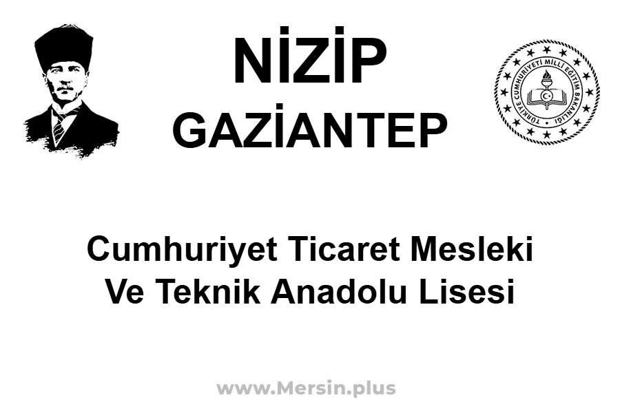 Cumhuriyet Ticaret Mesleki ve Teknik Anadolu Lisesi - NİZİP / GAZİANTEP
