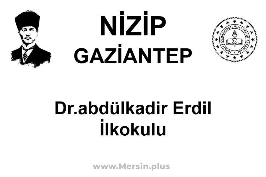 Dr.Abdülkadir Erdil İlkokulu - NİZİP / GAZİANTEP