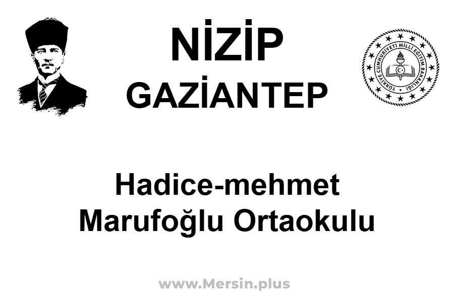 Hadice-Mehmet Marufoğlu Ortaokulu - NİZİP / GAZİANTEP
