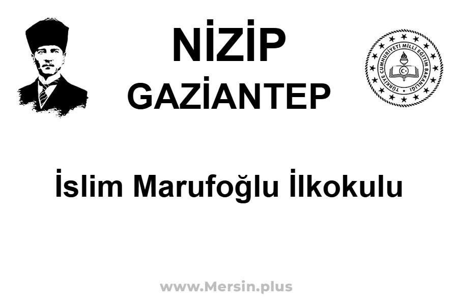 İslim Marufoğlu İlkokulu - NİZİP / GAZİANTEP