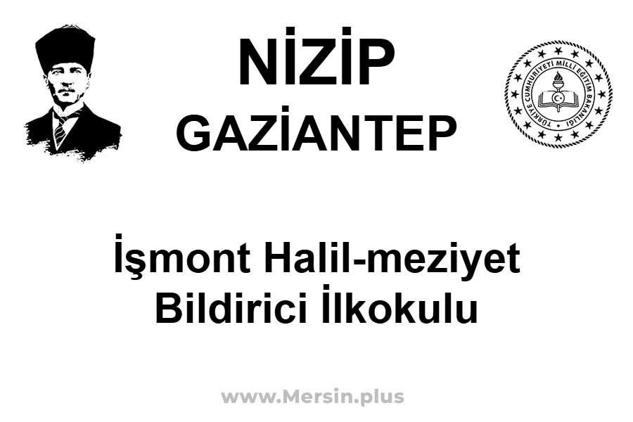 İşmont Halil-Meziyet Bildirici İlkokulu - NİZİP / GAZİANTEP