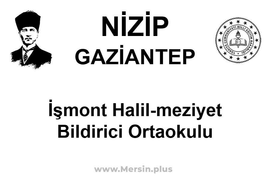 İşmont Halil-Meziyet Bildirici Ortaokulu - NİZİP / GAZİANTEP
