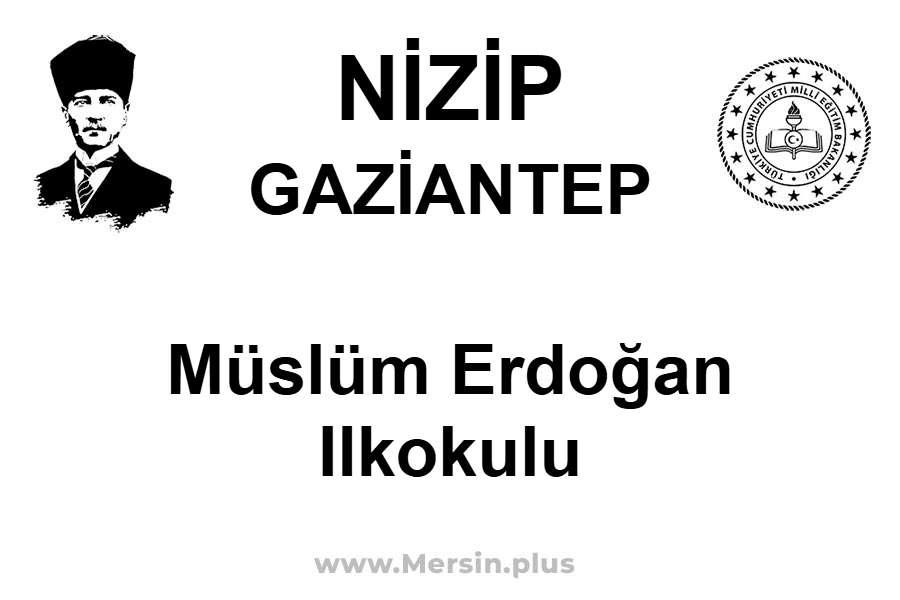 Müslüm Erdoğan ilkokulu - NİZİP / GAZİANTEP