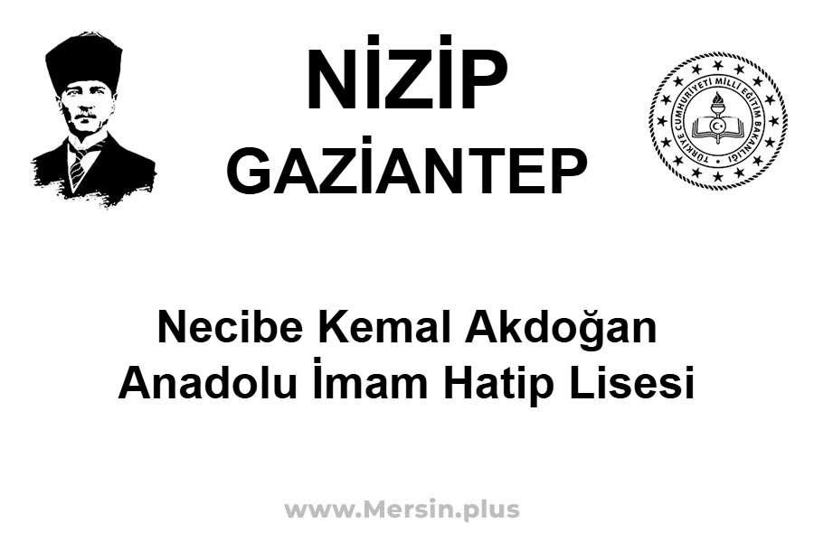 Necibe Kemal Akdoğan Anadolu İmam Hatip Lisesi - NİZİP / GAZİANTEP