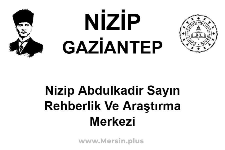 Nizip Abdulkadir Sayın Rehberlik ve Araştırma Merkezi - NİZİP / GAZİANTEP