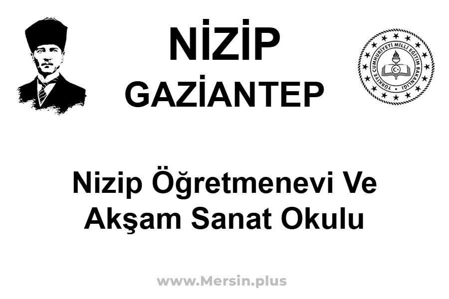 Nizip Öğretmenevi ve Akşam Sanat Okulu - NİZİP / GAZİANTEP