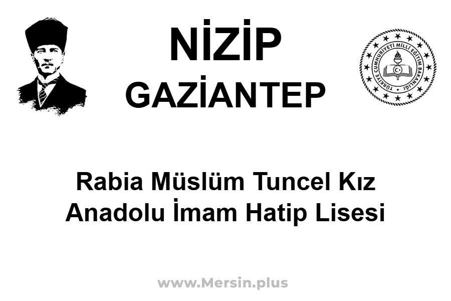 Rabia Müslüm Tuncel Kız Anadolu İmam Hatip Lisesi - NİZİP / GAZİANTEP