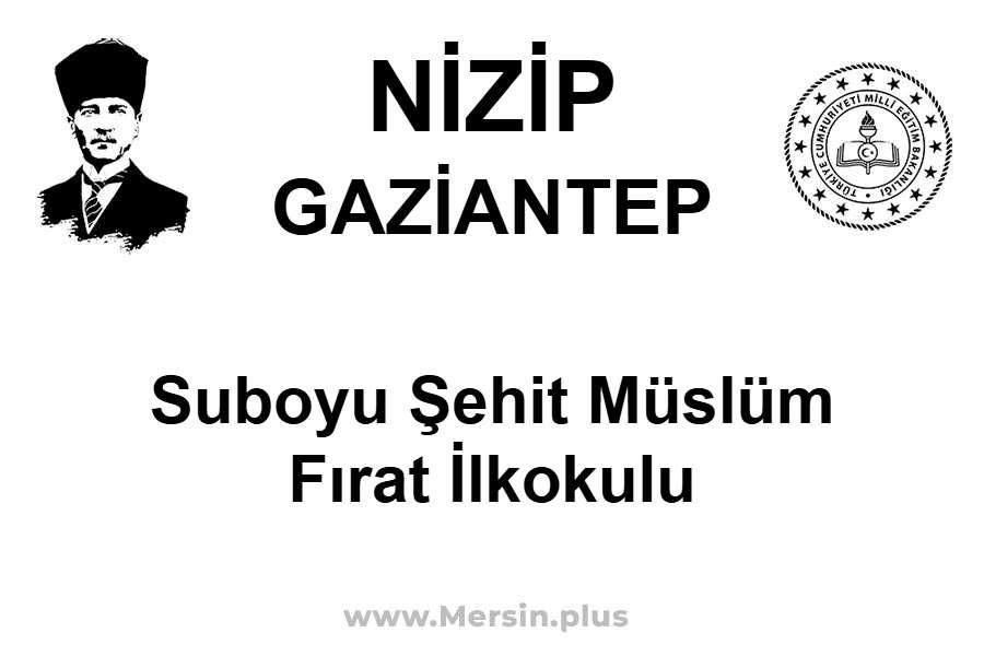 Suboyu Şehit Müslüm Fırat İlkokulu - NİZİP / GAZİANTEP