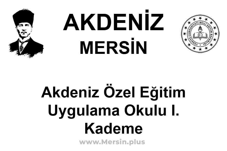 Akdeniz Özel Eğitim Uygulama Okulu I. Kademe - AKDENİZ / MERSİN