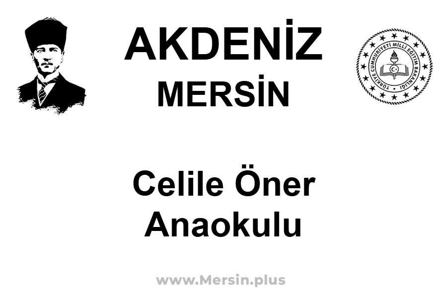 Celile Öner Anaokulu - AKDENİZ / MERSİN