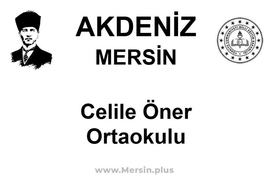 Celile Öner Ortaokulu - AKDENİZ / MERSİN