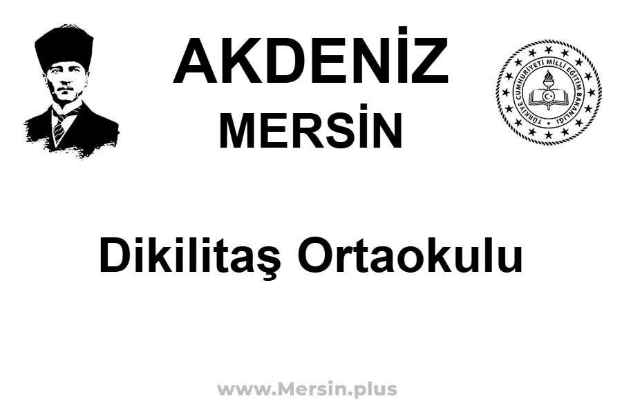 Dikilitaş Ortaokulu - AKDENİZ / MERSİN