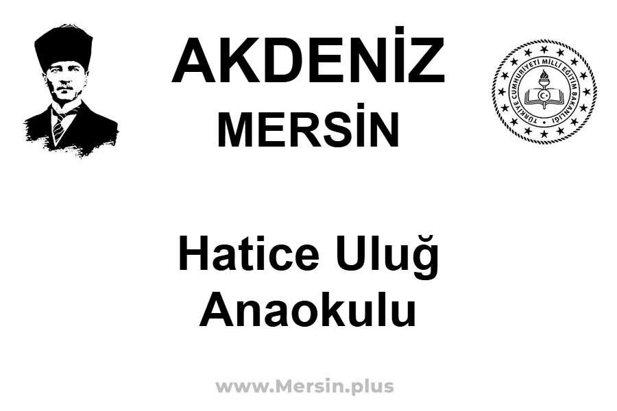 Hatice Uluğ Anaokulu - AKDENİZ / MERSİN
