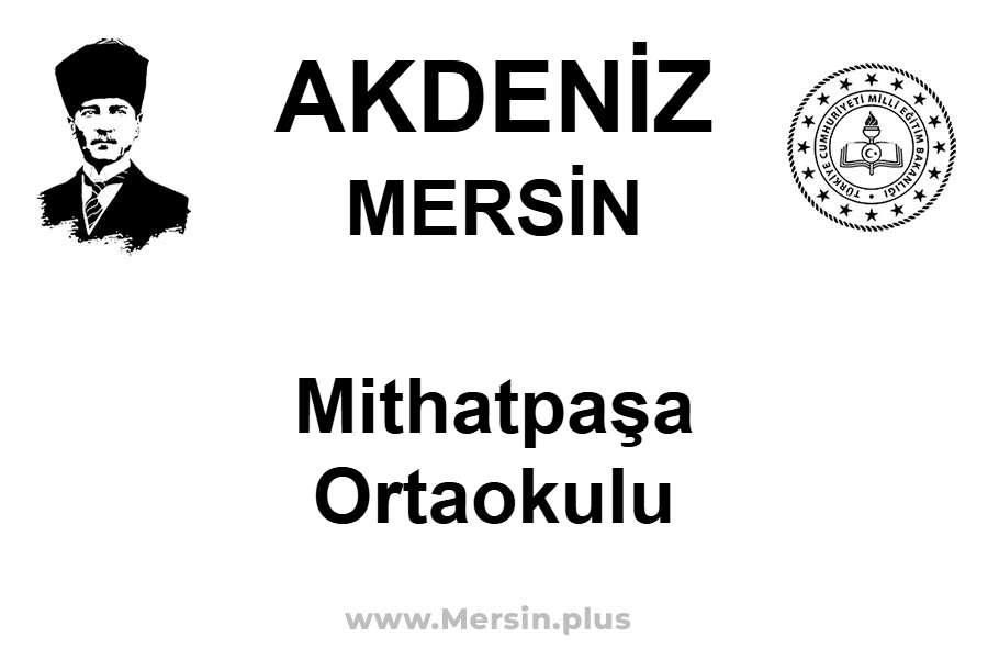 Mithatpaşa Ortaokulu - AKDENİZ / MERSİN