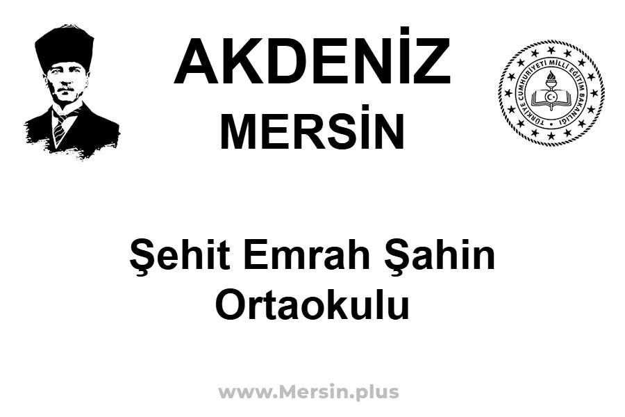 Şehit Emrah Şahin Ortaokulu - AKDENİZ / MERSİN