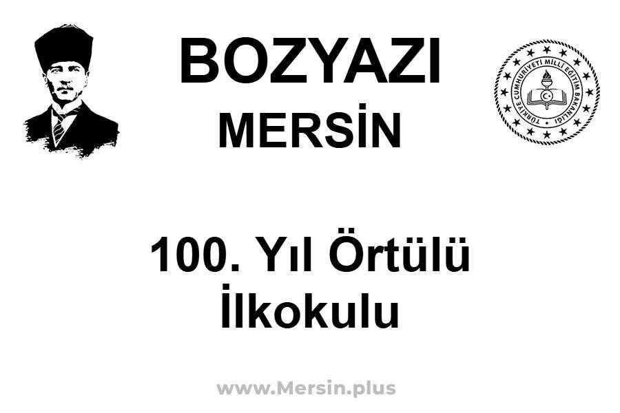 100. Yıl Örtülü İlkokulu - BOZYAZI / MERSİN