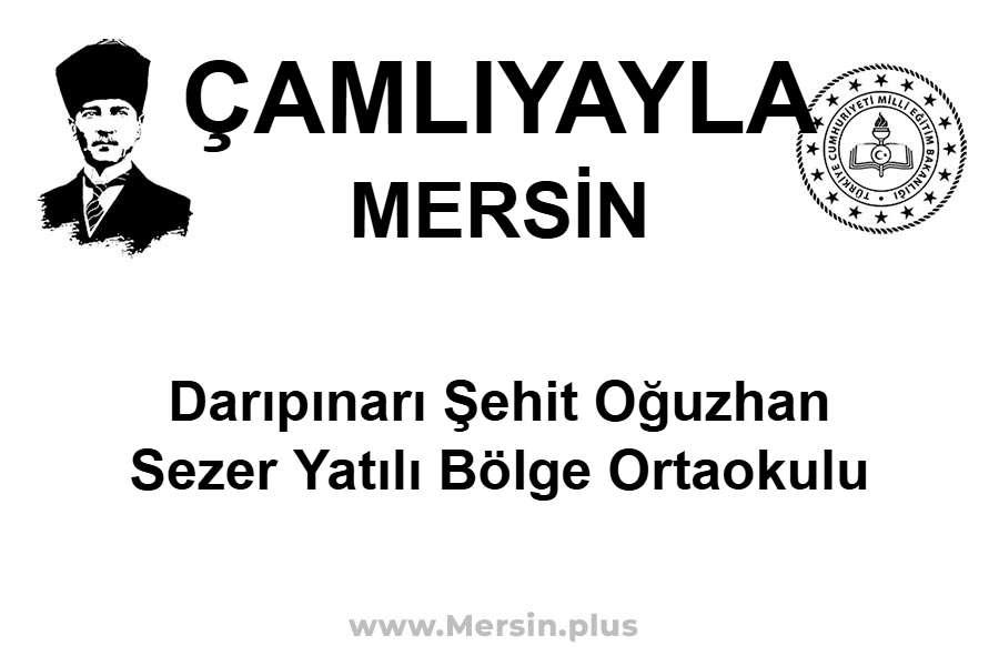 Darıpınarı Şehit Oğuzhan Sezer Yatılı Bölge Ortaokulu - ÇAMLIYAYLA / MERSİN