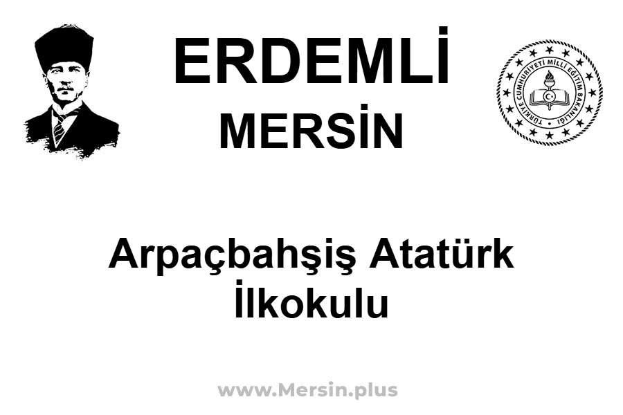 Arpaçbahşiş Atatürk İlkokulu - ERDEMLİ / MERSİN