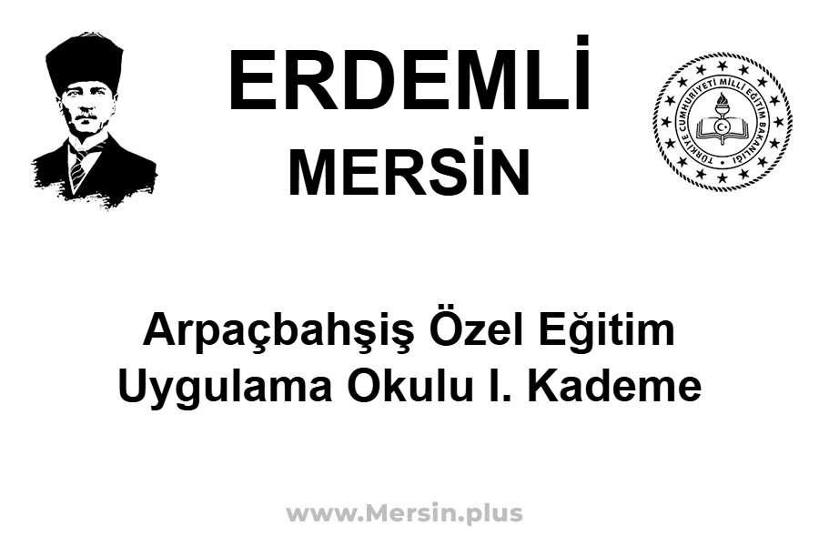 Arpaçbahşiş Özel Eğitim Uygulama Okulu I. Kademe - ERDEMLİ / MERSİN
