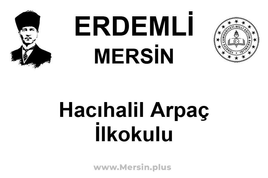 Hacıhalil Arpaç İlkokulu - ERDEMLİ / MERSİN