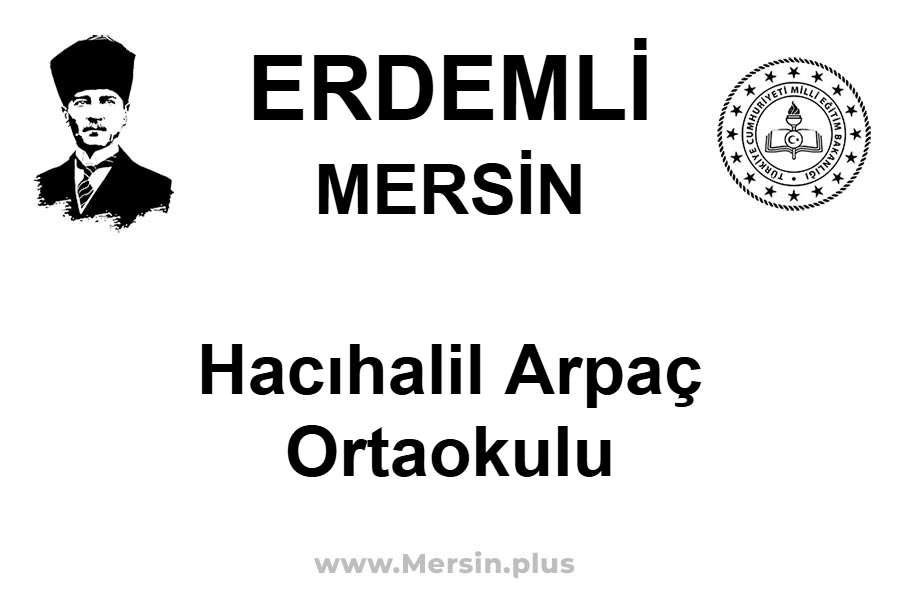 Hacıhalil Arpaç Ortaokulu - ERDEMLİ / MERSİN