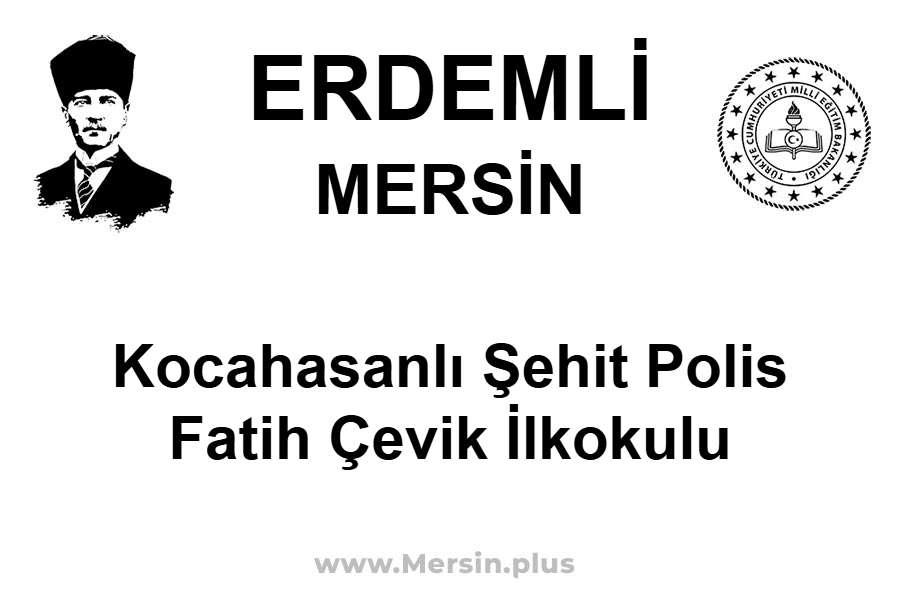 Kocahasanlı Şehit Polis Fatih Çevik İlkokulu - ERDEMLİ / MERSİN