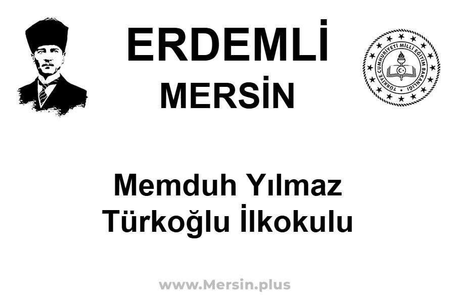 Memduh Yılmaz Türkoğlu İlkokulu - ERDEMLİ / MERSİN