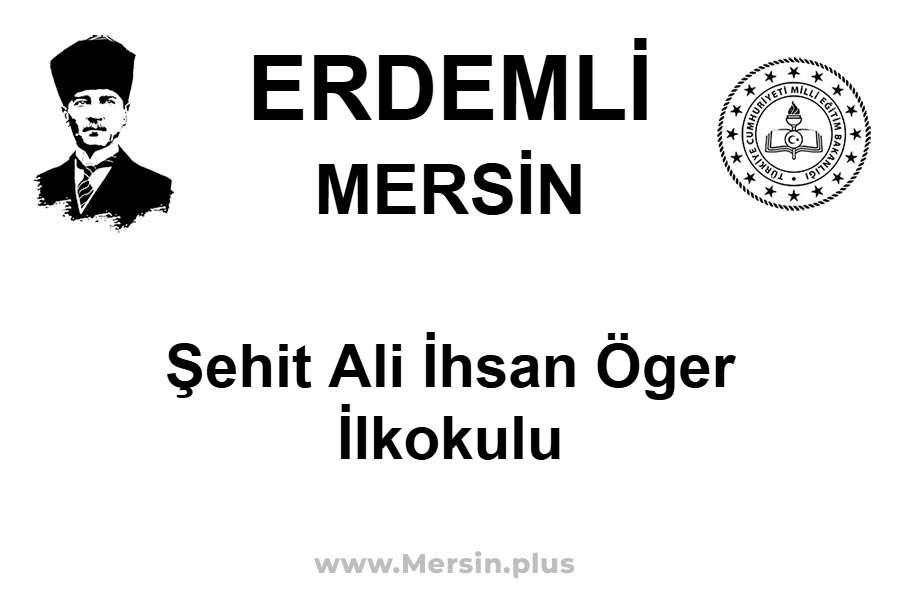 Şehit Ali İhsan Öger İlkokulu - ERDEMLİ / MERSİN