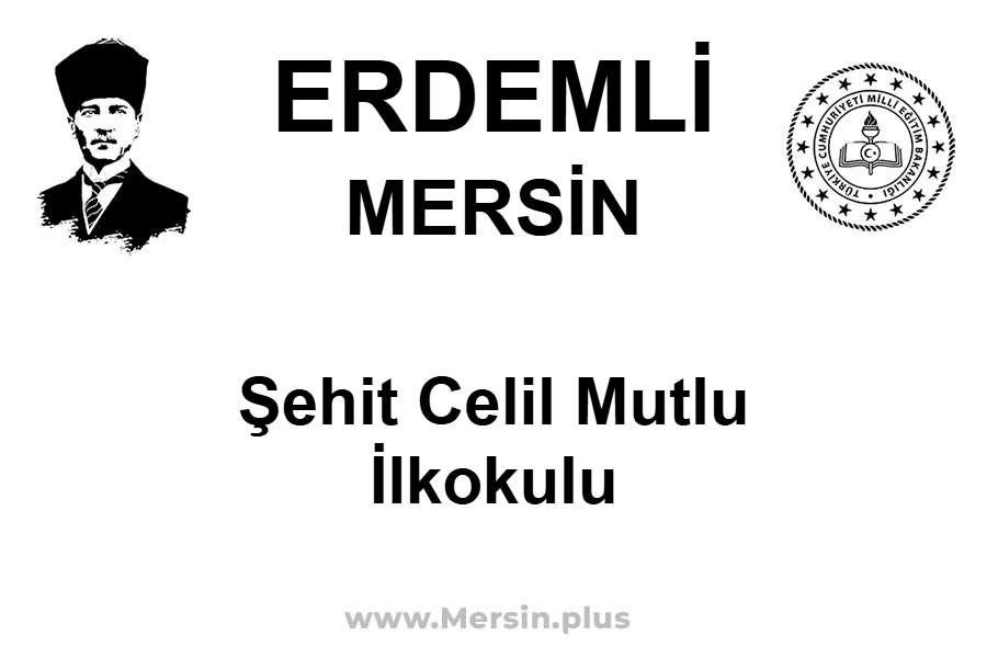 Şehit Celil Mutlu İlkokulu - ERDEMLİ / MERSİN