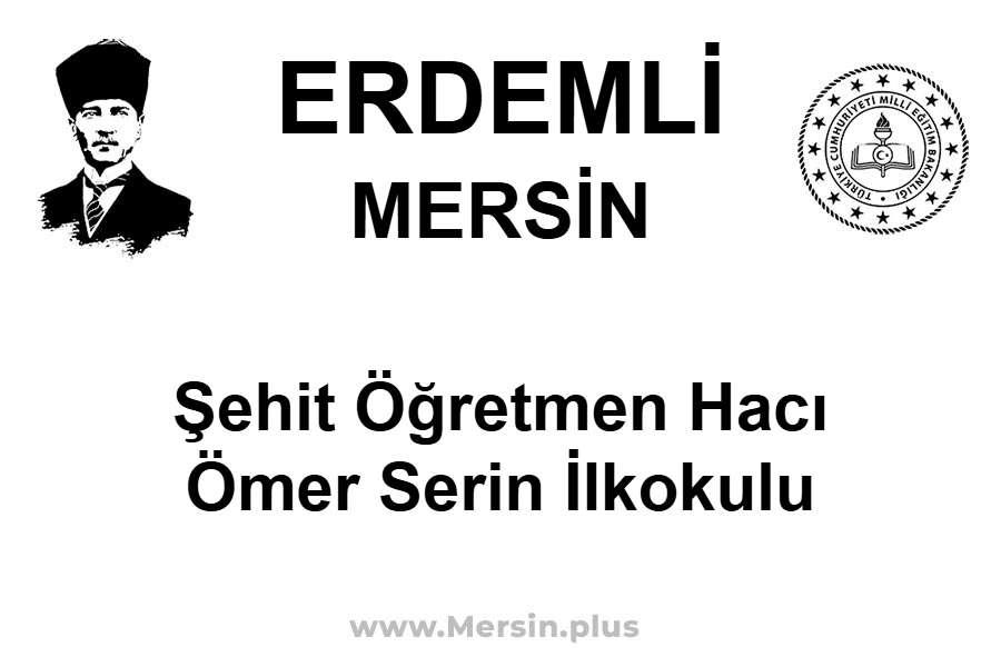 Şehit Öğretmen Hacı Ömer Serin İlkokulu - ERDEMLİ / MERSİN