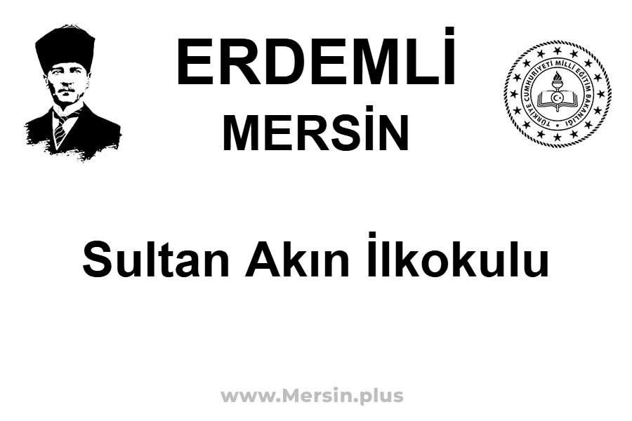 Sultan Akın İlkokulu - ERDEMLİ / MERSİN