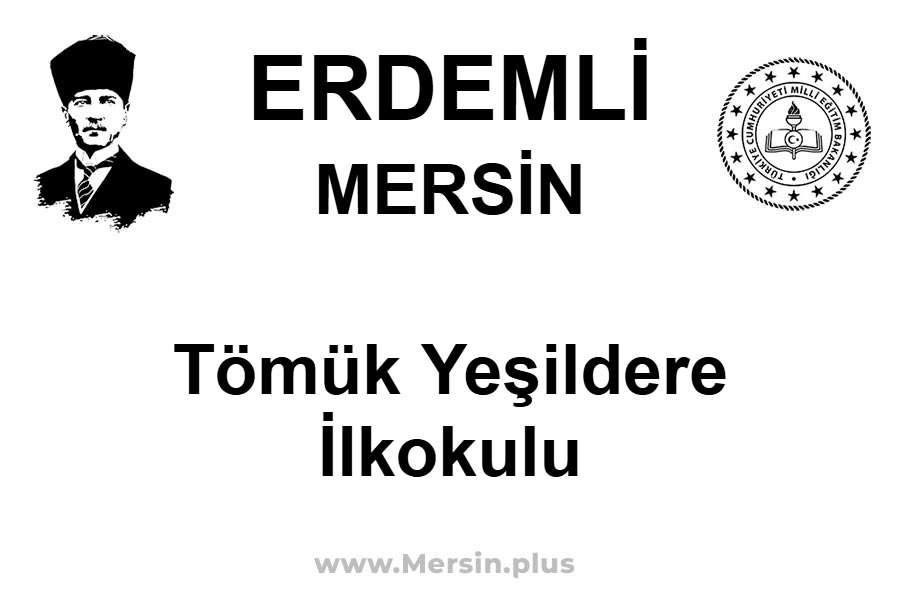 Tömük Yeşildere İlkokulu - ERDEMLİ / MERSİN