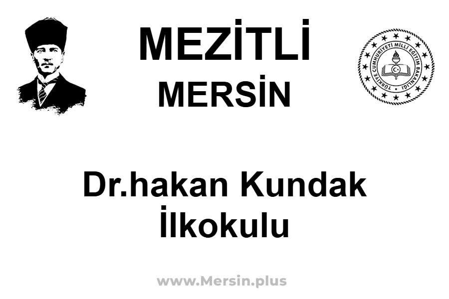 Dr.Hakan Kundak İlkokulu - MEZİTLİ / MERSİN