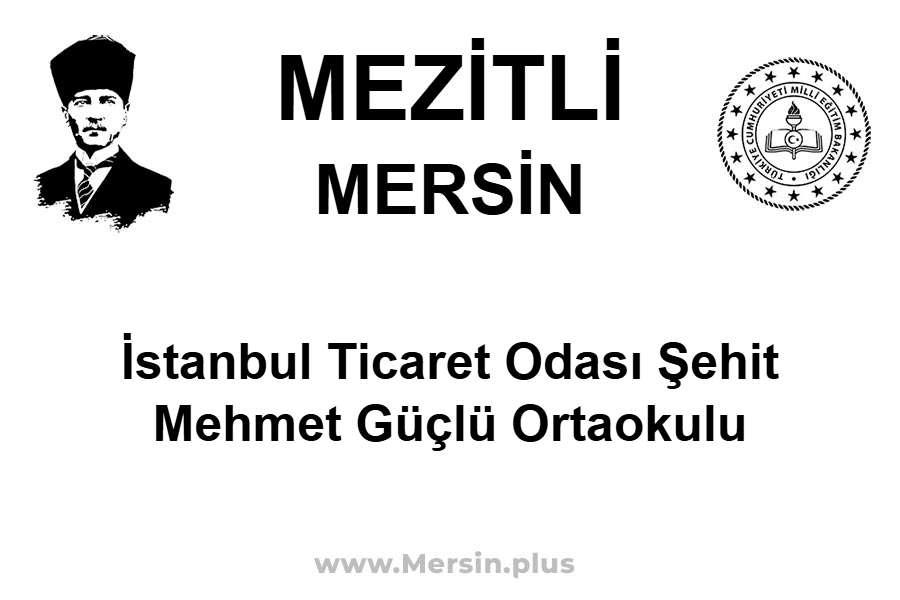 İstanbul Ticaret Odası Şehit Mehmet Güçlü Ortaokulu - MEZİTLİ / MERSİN
