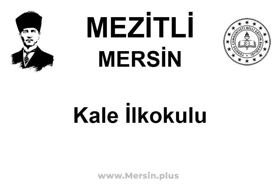Kale İlkokulu - MEZİTLİ / MERSİN