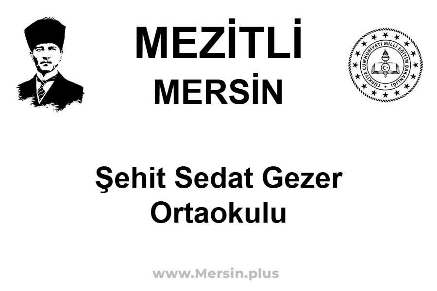 Şehit Sedat Gezer Ortaokulu - MEZİTLİ / MERSİN