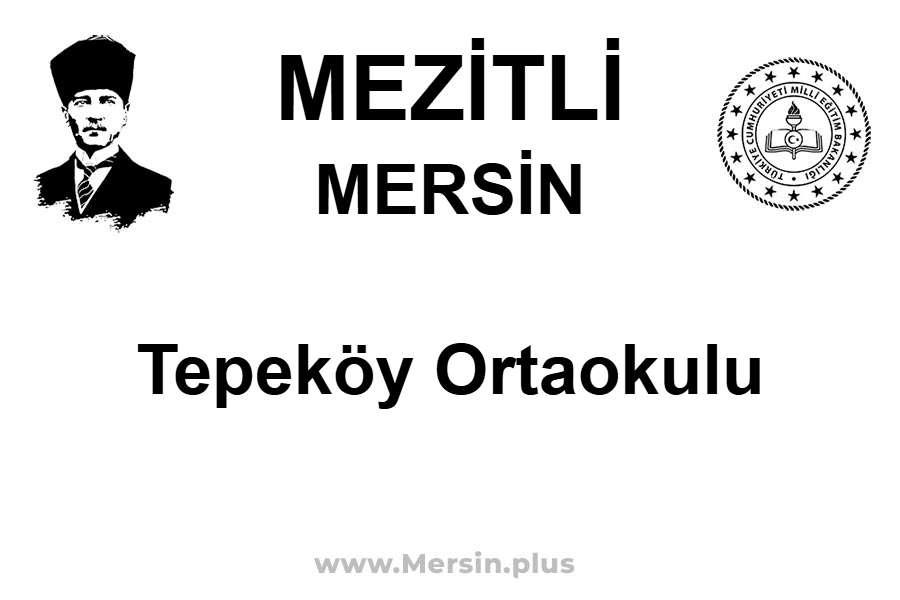 Tepeköy Ortaokulu - MEZİTLİ / MERSİN