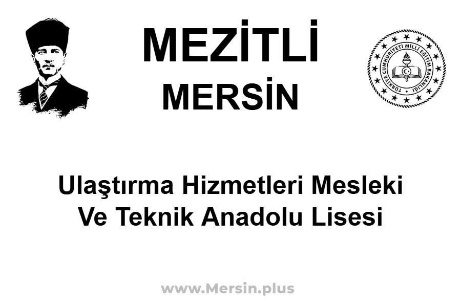 Ulaştırma Hizmetleri Mesleki ve Teknik Anadolu Lisesi - MEZİTLİ / MERSİN